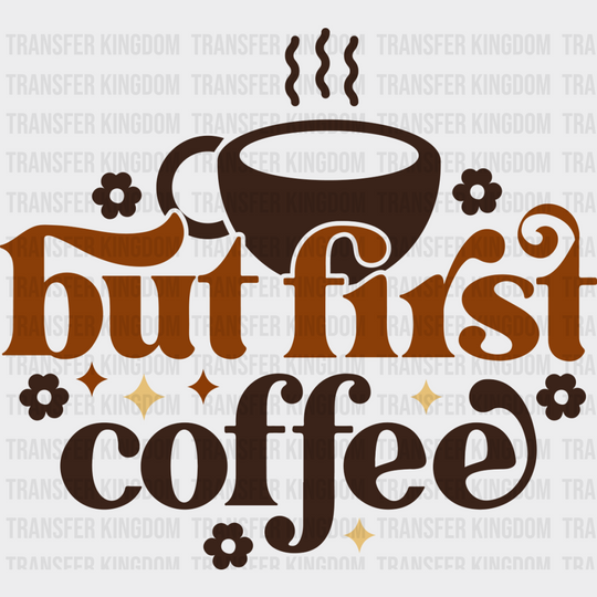 But First Coffee Design - Iron On Dtf Transfer