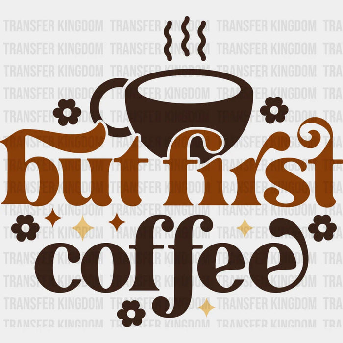 But First Coffee Coffee Design - Coffee Iron On DTF Transfer