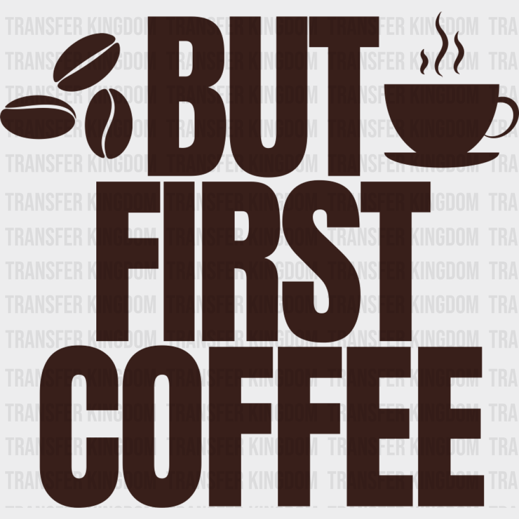 But First Coffee - Coffee DTF Transfer Adult Unisex - S & M (10’’) / Dark Color Design (See Imaging)