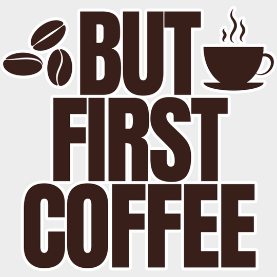 But First Coffee - Coffee DTF Transfer Adult Unisex - S & M (10’’) / Light Color Design (See Imaging)