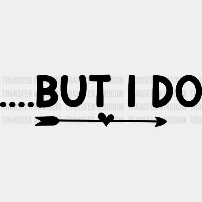...But I Do Arrow Valentines Day Design - DTF heat transfer