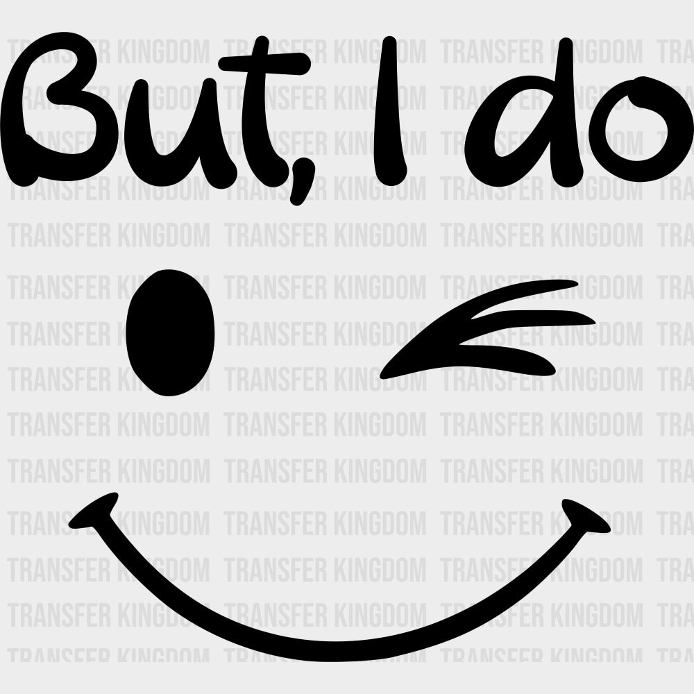 But I Do - Boyfriend-Girlfriend DTF Transfers Adult Unisex - S & M (10’’) / Dark Color Design (See Imaging)