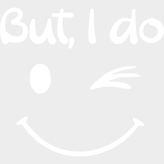 But I Do - Boyfriend-Girlfriend DTF Transfers Adult Unisex - S & M (10’’) / Light Color Design (See Imaging)