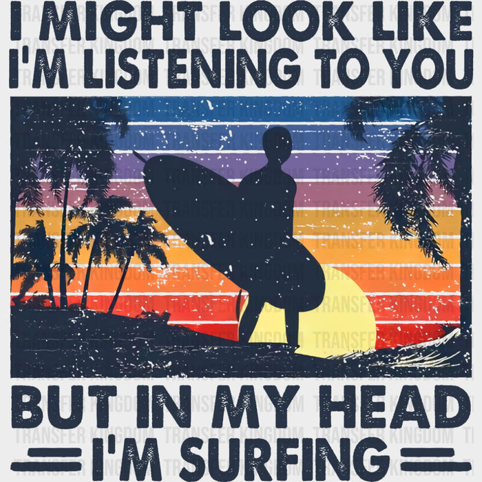 But In My Head I'm Surfing - Surfing DTF Transfers