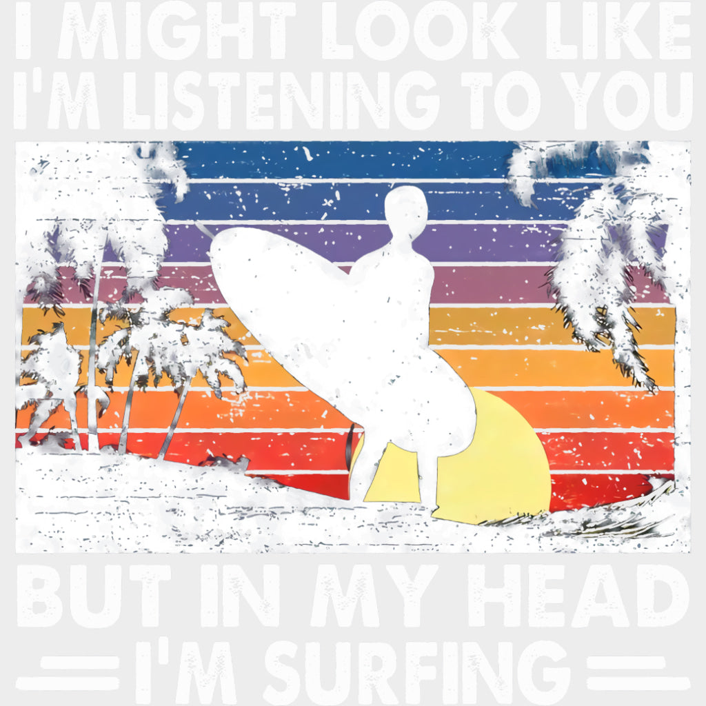 But In My Head I'm Surfing - Surfing DTF Transfers transfer-kingdom Light Color Design (See Imaging)