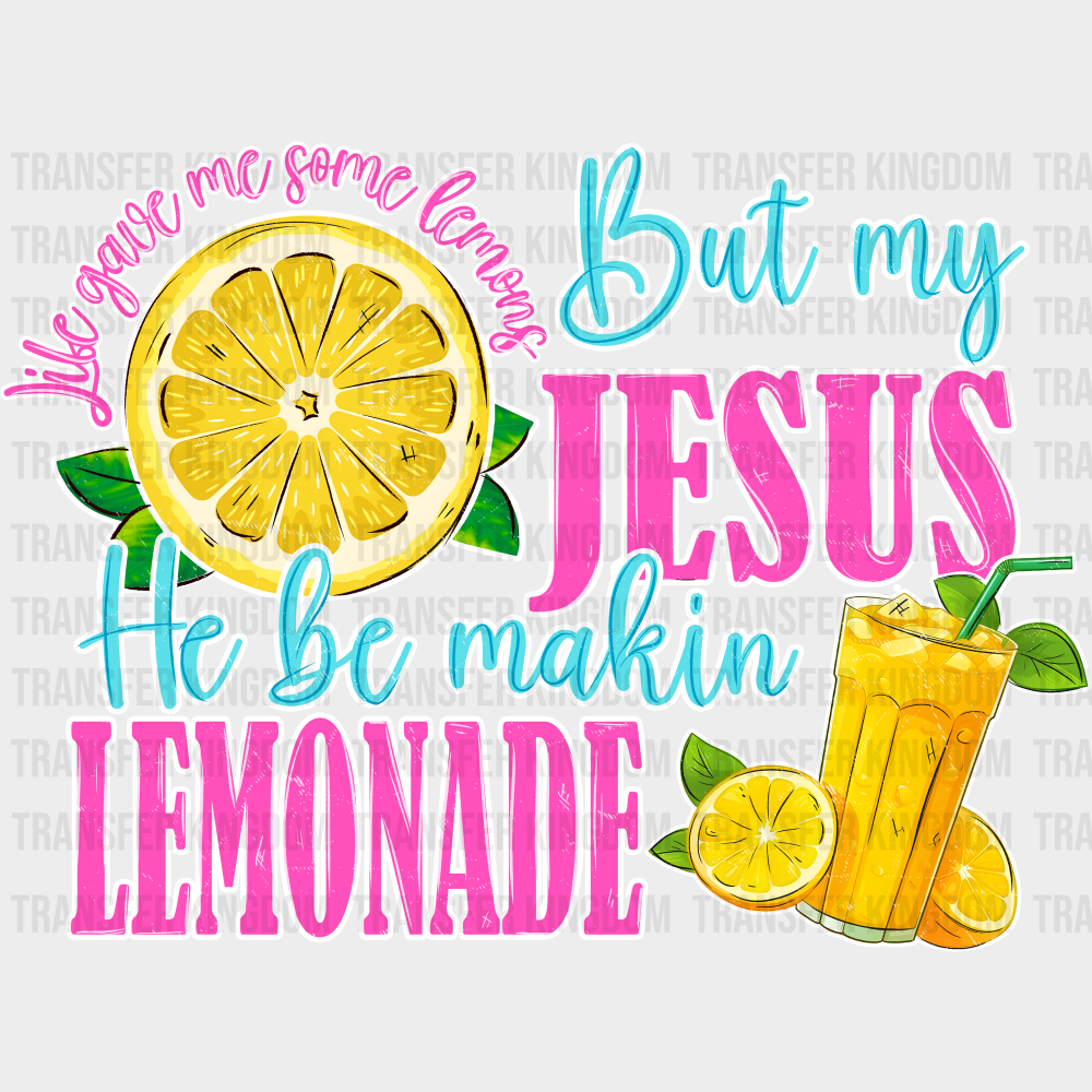 But My Jesus He Be Makin Lemonade Religion DTF Transfer
