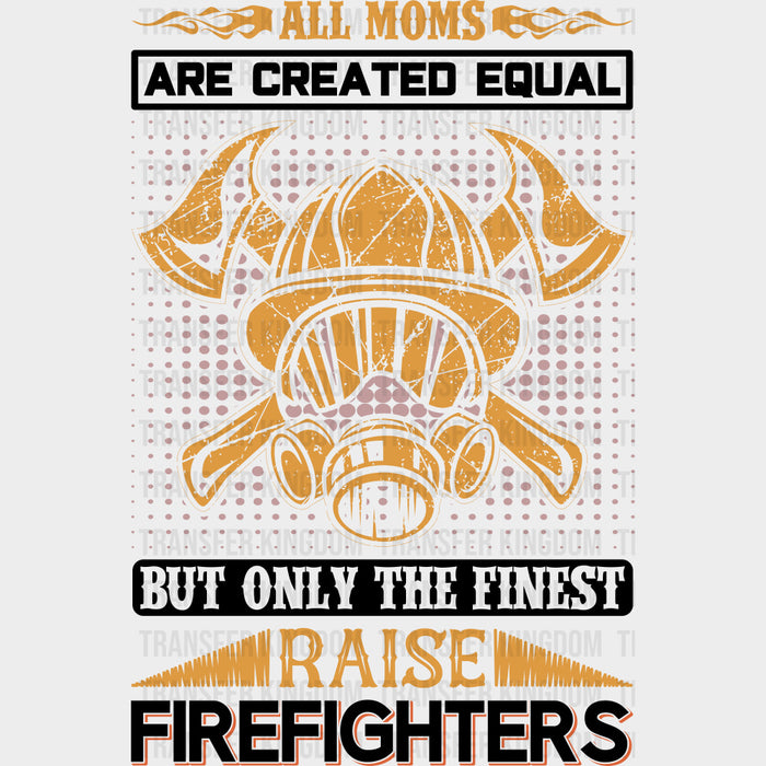 But Only The Finest Raise Firefighters - Fire Department DTF Transfers