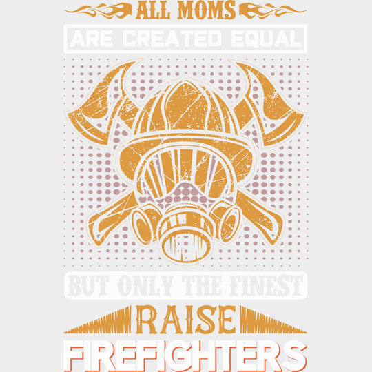 But Only The Finest Raise Firefighters - Fire Department DTF Transfers transfer-kingdom Light Color Design (See Imaging)