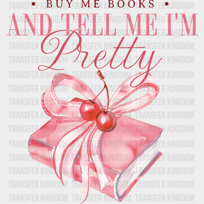 Buy Me Books And Tell Me I'm Pretty - Reading DTF Transfers