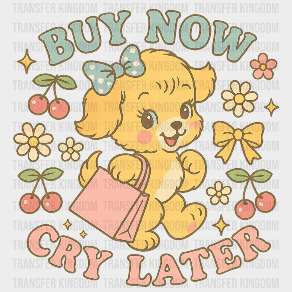 Buy Now Cry Later - Shopping DTF Transfers