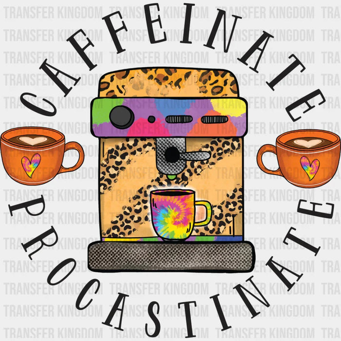 Caffeinate Procastinate - Coffee Iron On DTF Transfer