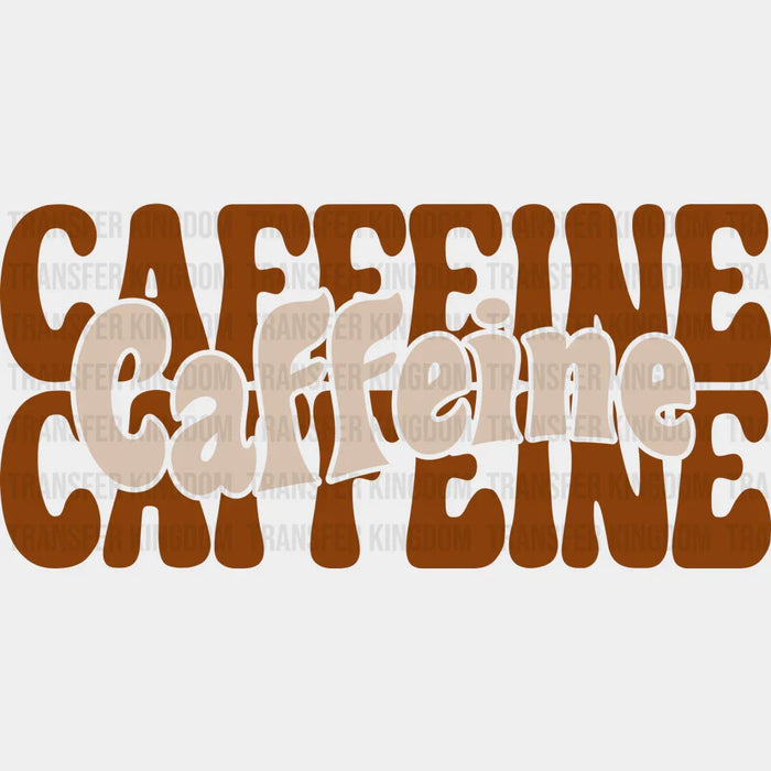 Caffeine Caffeine Caffeine - Coffee Iron On DTF Transfer