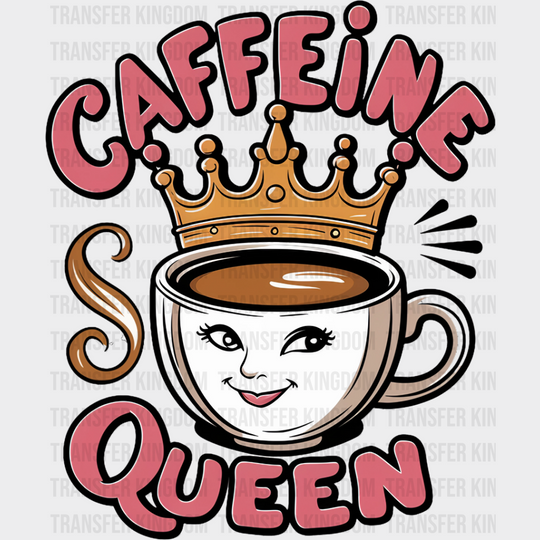 Caffeine Queen Cup Design - Coffee Dtf Transfer Unisex S & M (10’’) / Dark Color See Imaging