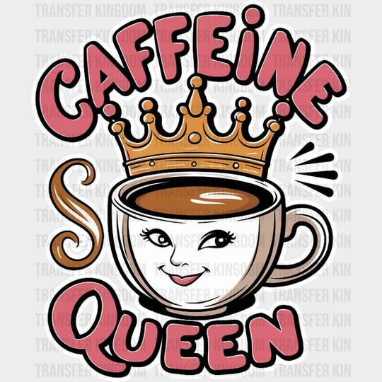 Caffeine Queen Cup Design - Coffee Dtf Transfer Unisex S & M (10’’) / Light Color See Imaging