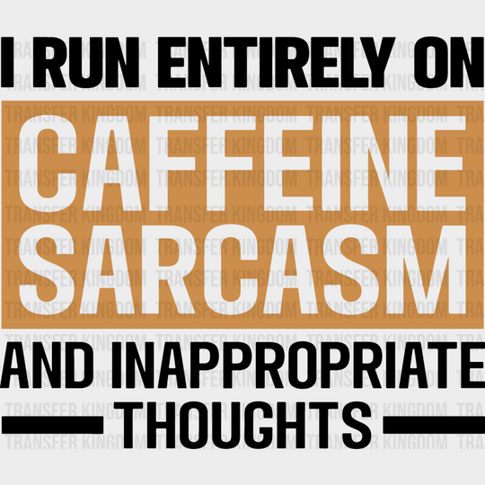 Caffeine Sarcasm And Inappropriate Thoughts - Funny Dtf Heat Transfer Unisex S & M (10’’) /