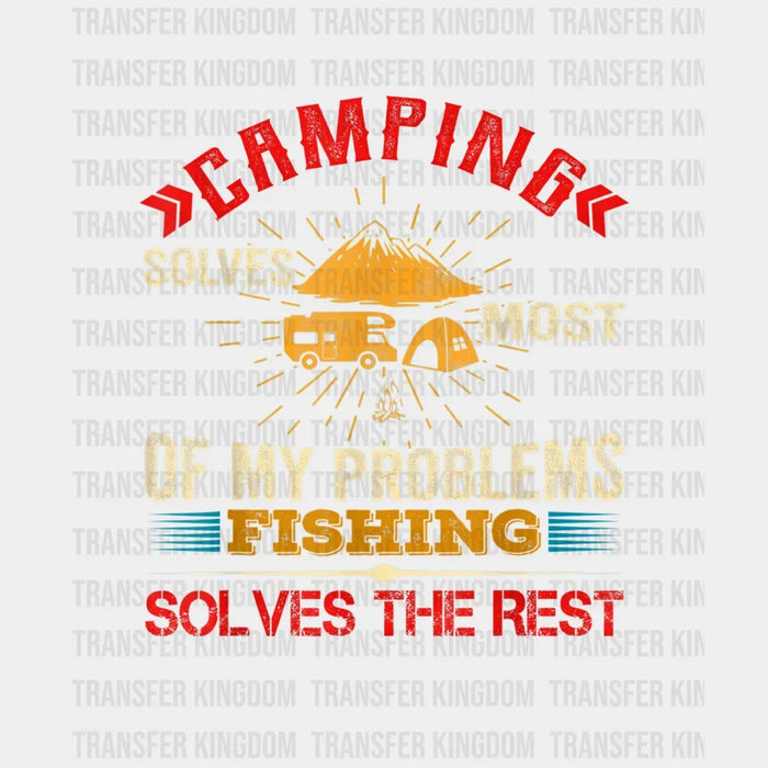 Camping Solves Most Of My Problems Fishing Solves The Rest Design - DTF heat transfer
