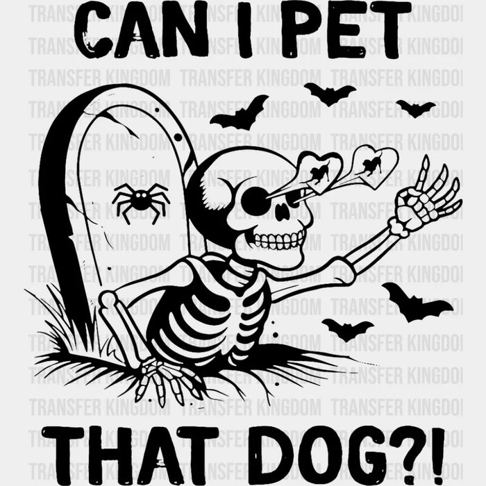Can I Pet That Dog Skeleton - Funny DTF Transfer