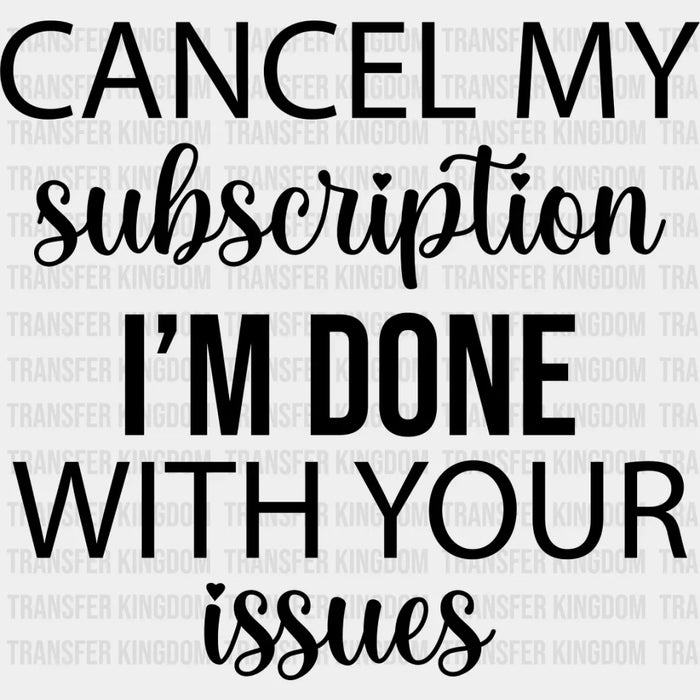 Cancel My Subscription - Funny DTF Heat Transfer