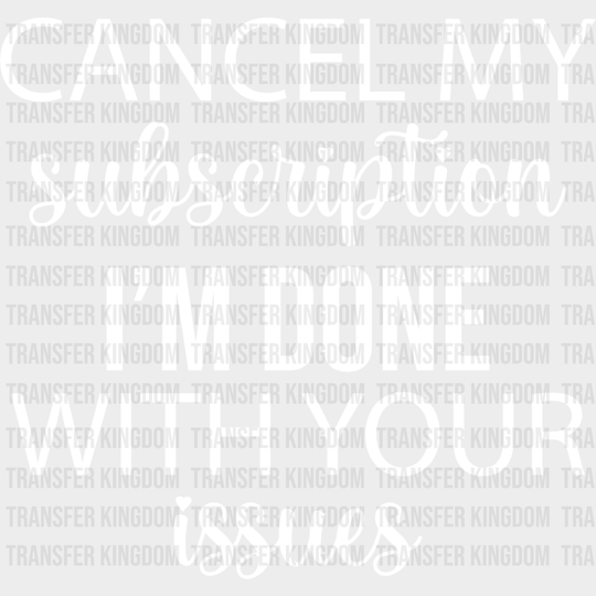 Cancel My Subscription - Funny Dtf Heat Transfer Unisex S & M (10’’) / Light Color Design See