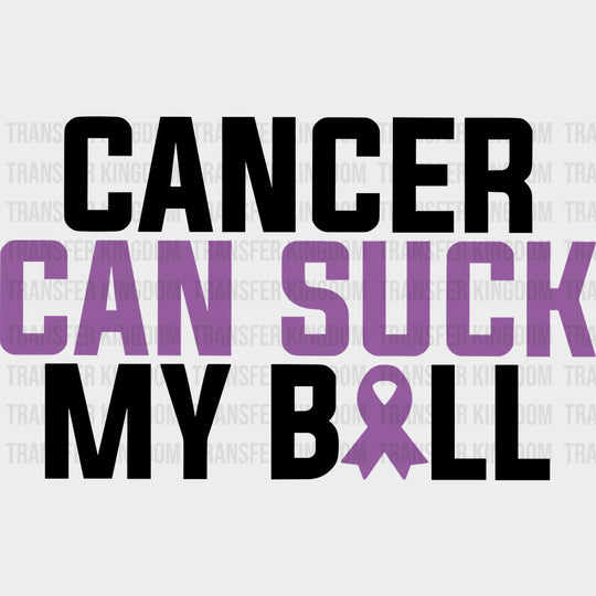 Cancer Can Suck My Ball - Testicular Cancer DTF Transfers - Adult Unisex - S & M (10’’) / Dark Color Design (See