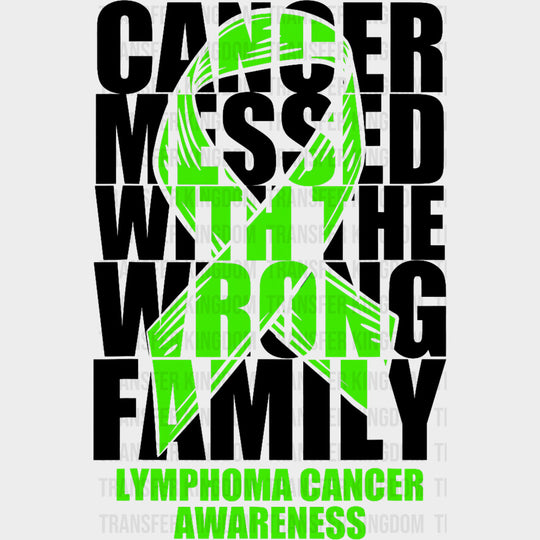 Cancer Messed With The Wrong Family B&W - Lymphoma DTF Transfers transfer-kingdom Dark Color Design (See Imaging)