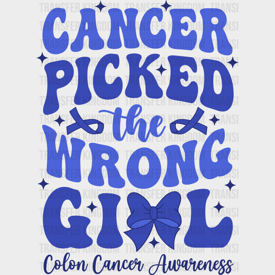 Cancer Picked The Wrong Girl - Colon Cancer DTF Transfers