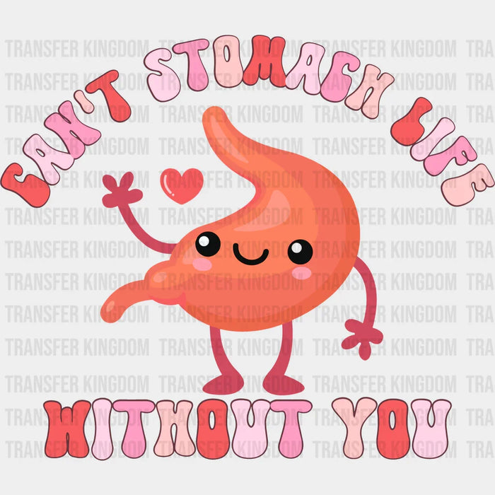 Can't Stomach Life Without You Valentine's Day Design - DTF heat transfer
