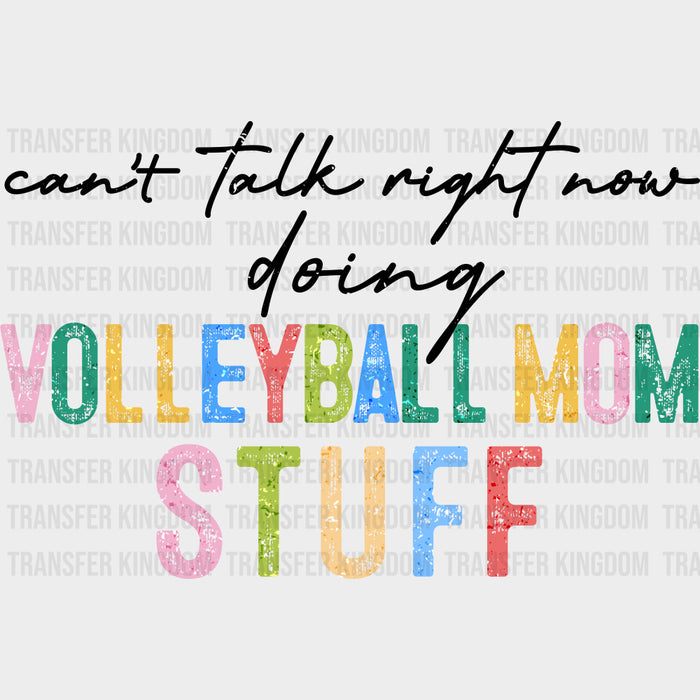 Can't Talk Right Now, Doing Volleyball Mom Stuff - Volleyball DTF Transfers