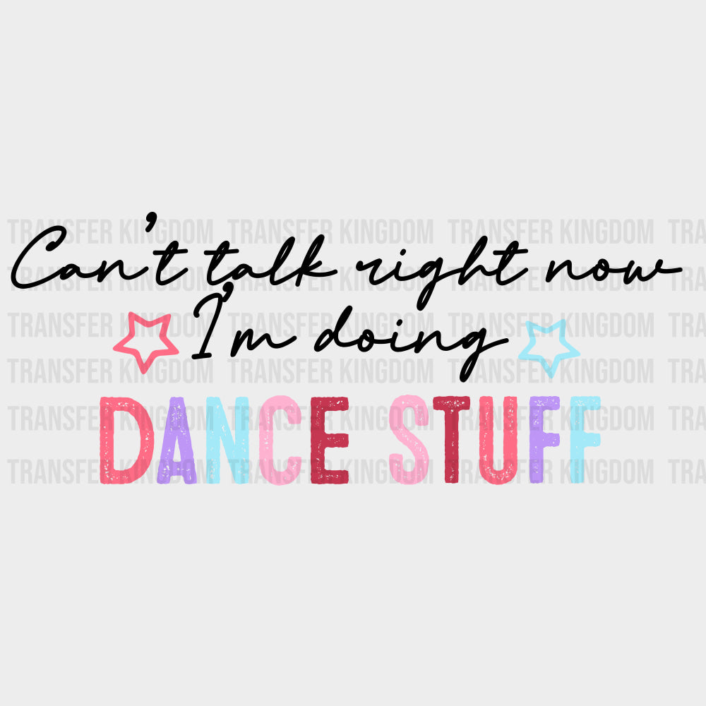 Can’t Talk Right Now I’m Doing Dance Stuff - Dancing DTF Transfers Adult Unisex - S & M (10’’) / Dark Color Design (See