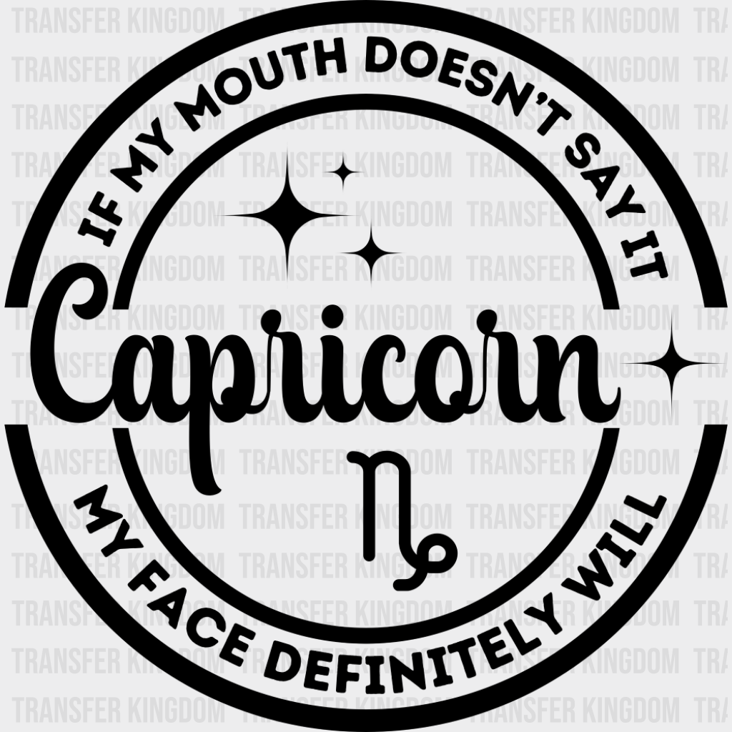 Capricorn If My Mouth Doesn’t Say It Face Will - Zodiacs And Horoscopes Dtf Transfer Unisex S & M