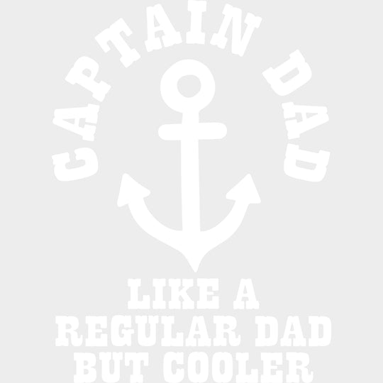 Captain Dad Like A Regular Dad But Cooler B&W - Boating DTF Transfers Adult Unisex - S & M (10’’) / Light Color Design