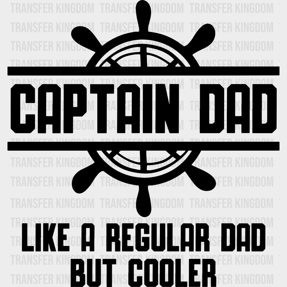 Captain Dad Like A Regular Dad But Cooler - Boating DTF Transfers Adult Unisex - S & M (10’’) / Dark Color Design (See