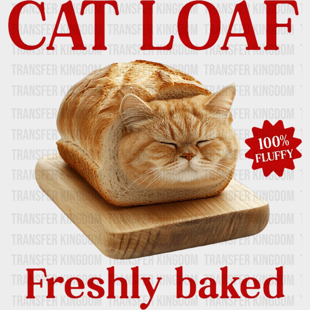 Cat Loaf Freshly Baked - Cats DTF Transfer