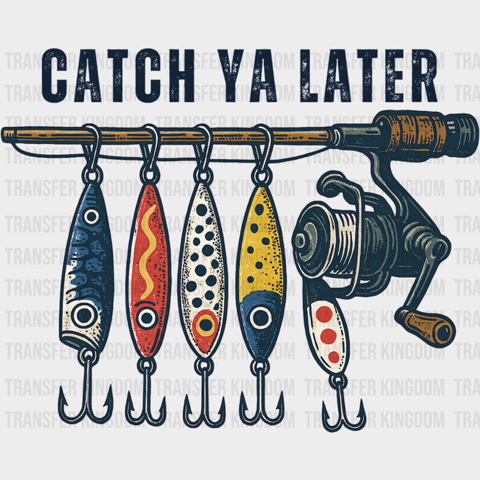 Catch Ya Later - Fishing DTF Transfers