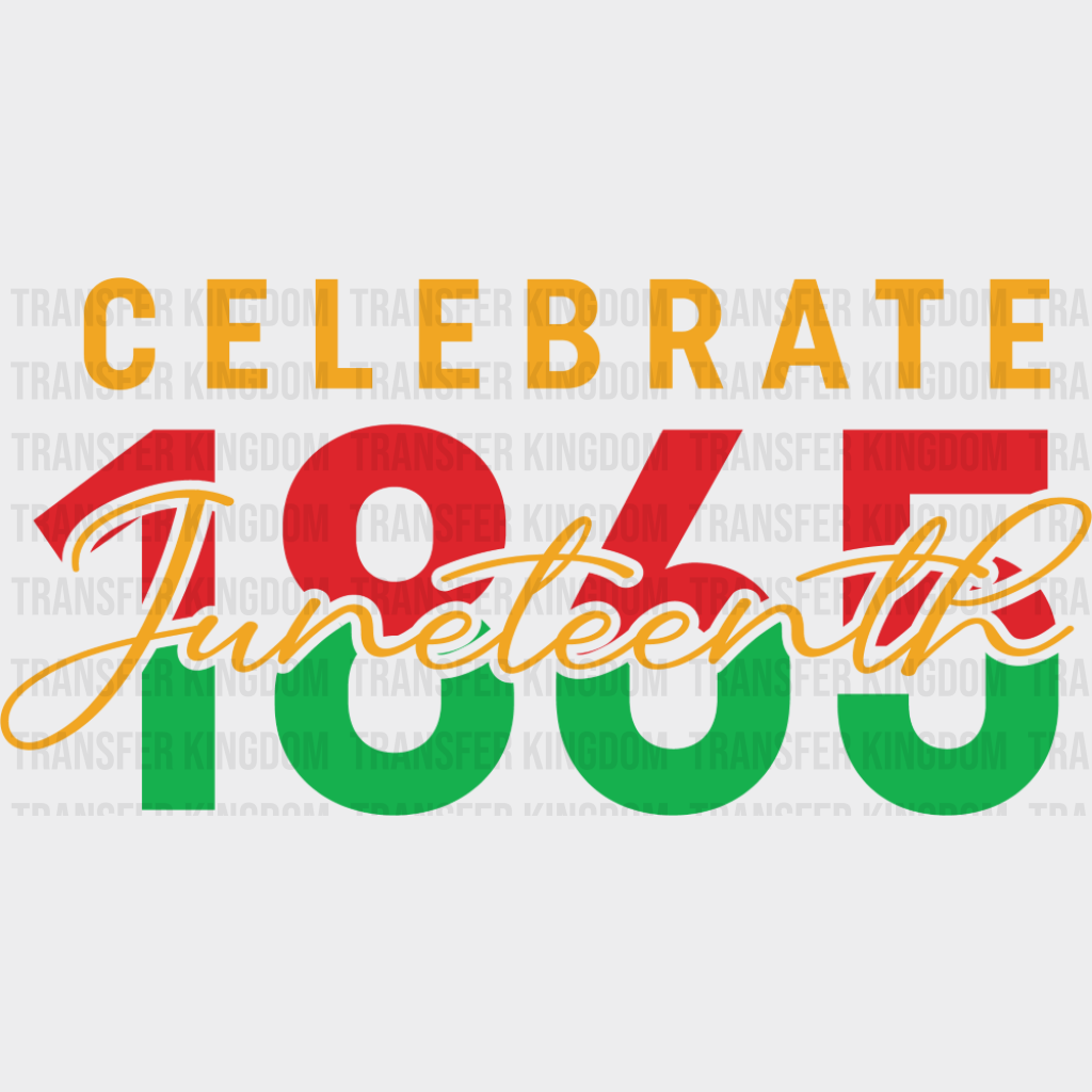 Celebrate Juneteenth 1865 - Juneteenth DTF Transfer