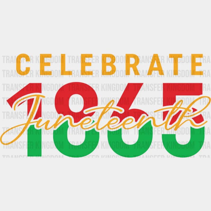 Celebrate Juneteenth 1865 - Juneteenth DTF Transfer