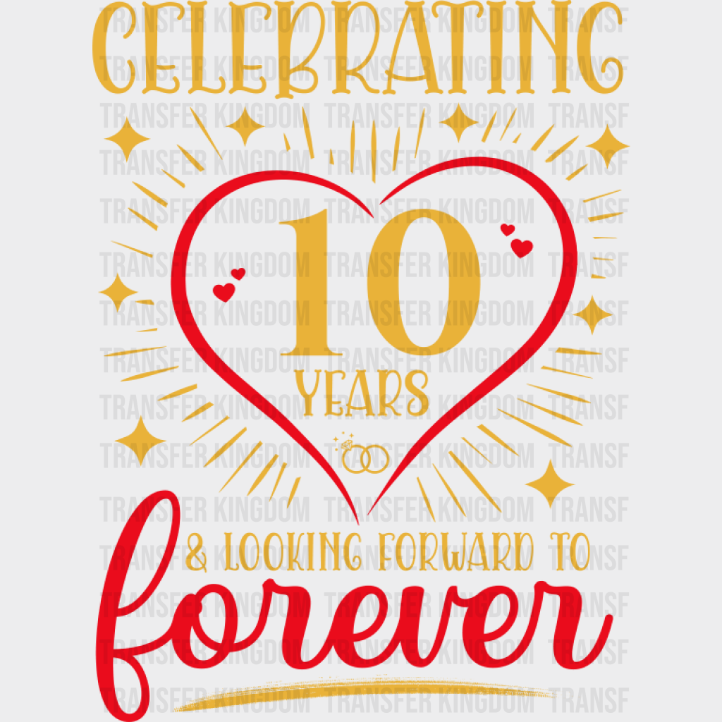 Celebrating 10 Years & Looking Forward To Forever - Anniversary DTF Transfer