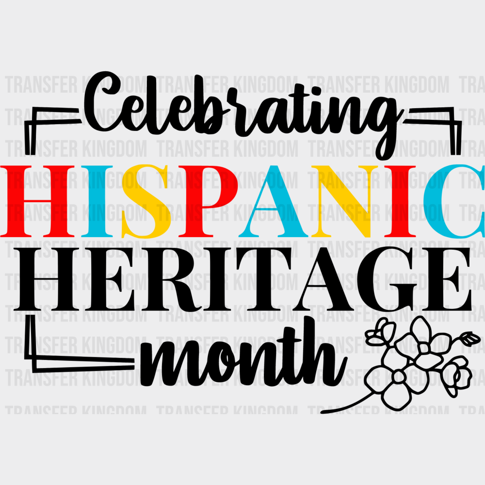 Celebrating Hispanic Heritage Month B&W Flower - Hispanic Heritage Month DTF Transfer Adult Unisex - S & M (10’’)