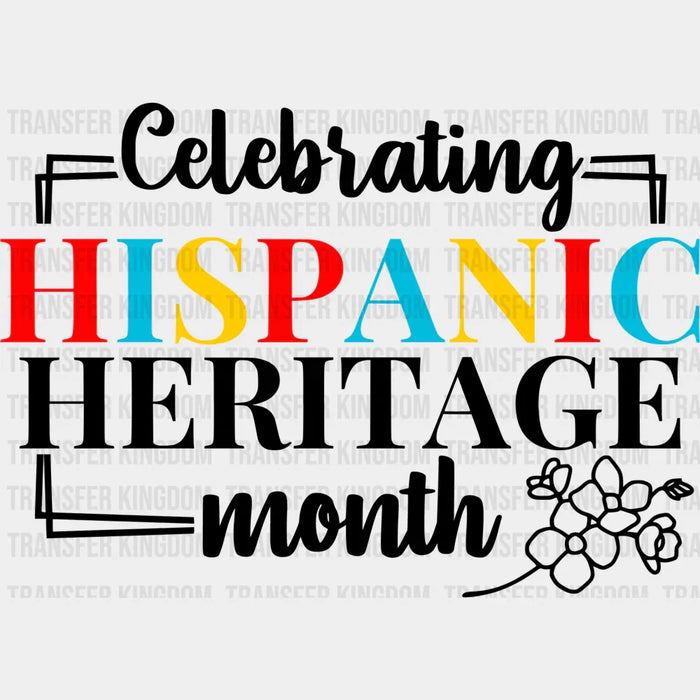 Celebrating Hispanic Heritage Month B&W Flower - Hispanic Heritage Month DTF Transfer