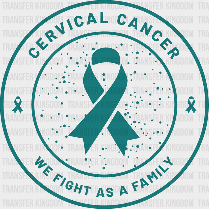 Cervical Cancer, We Fight As A Family - Cervical Cancer DTF Transfers