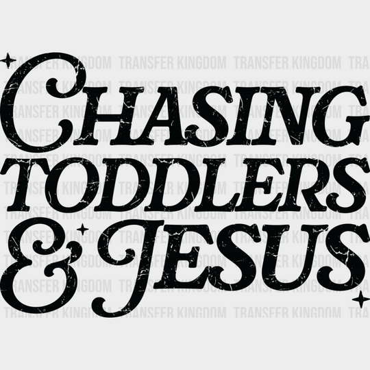Chasing Toddlers & Jesus - Christianity DTF Transfer Adult Unisex - S & M (10’’) / Dark Color Design (See Imaging)