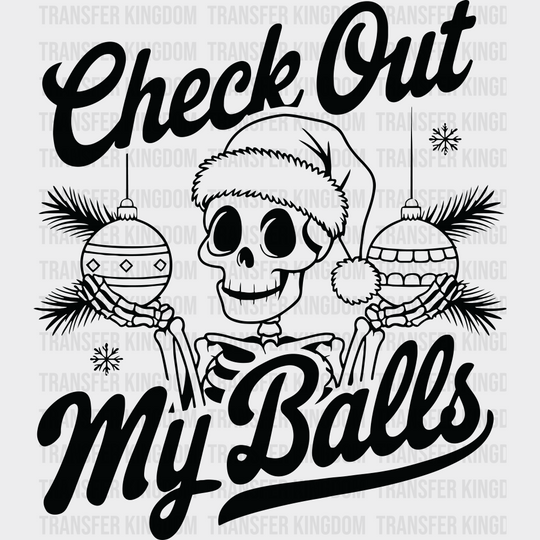 Check Out My Balls - Christmas DTF Transfer Adult Unisex - S & M (10’’) / Dark Color Design (See Imaging)