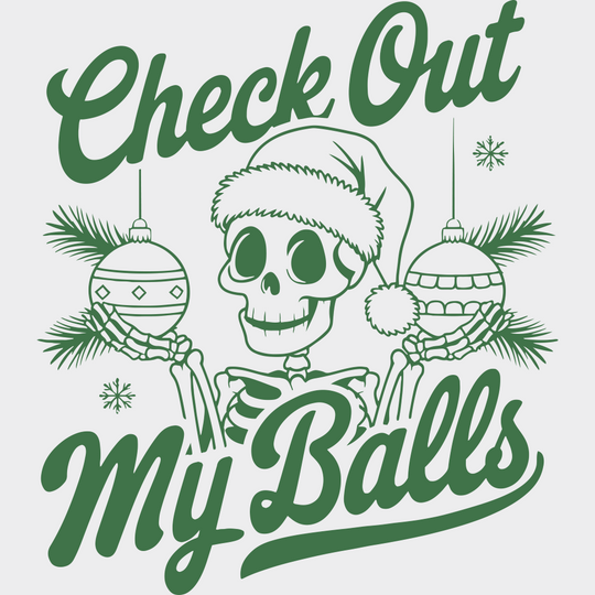 Check Out My Balls - Christmas DTF Transfer Adult Unisex - S & M (10’’) / Green Color Design (See Imaging)