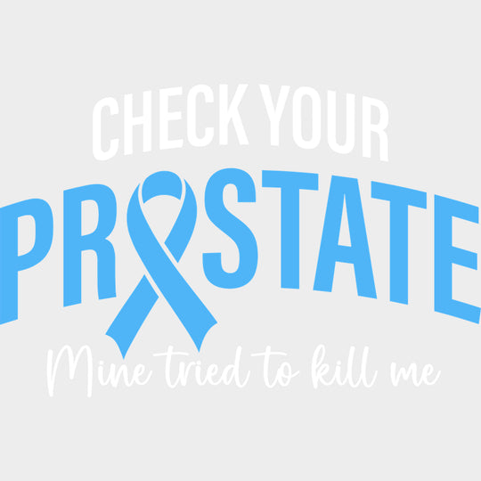 Check Your Prostate Mine Tried To Kill Me - Prostate Cancer DTF Transfers - Adult Unisex - S & M (10’’) / Light Color