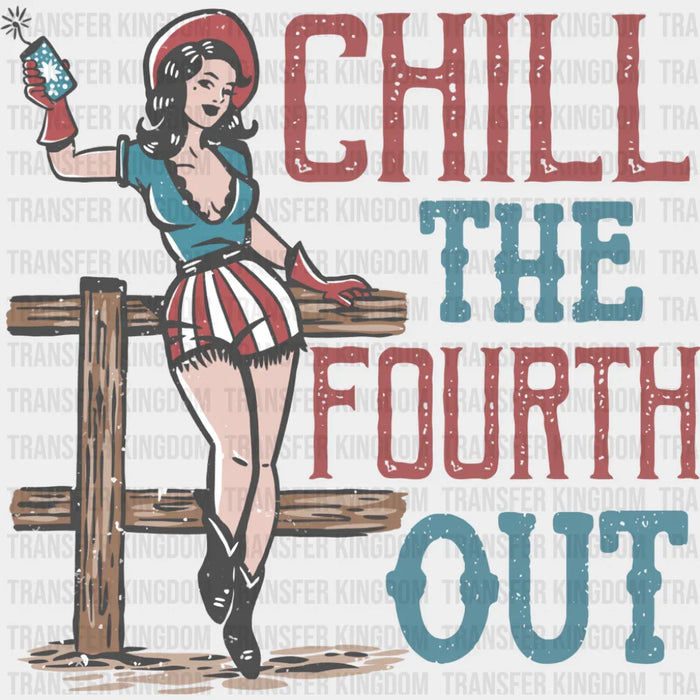 Chill The Fourth Out - 4th Of July DTF Transfer