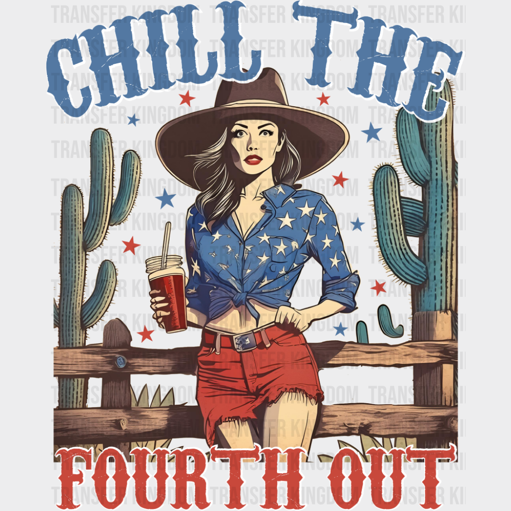 Chill The Fourth Out Girl Design - 4th Of July DTF Transfer