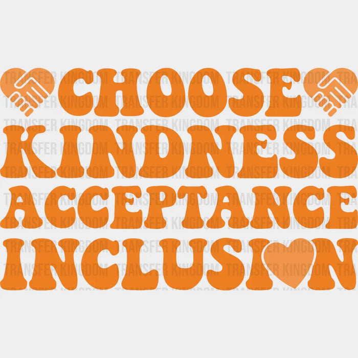 Choose Kindness Acceptance Inclusion - Anti Bullying Iron On DTF Transfer