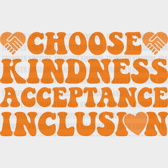 Choose Kindness Acceptance Inclusion - Anti Bullying Iron On Dtf Transfer