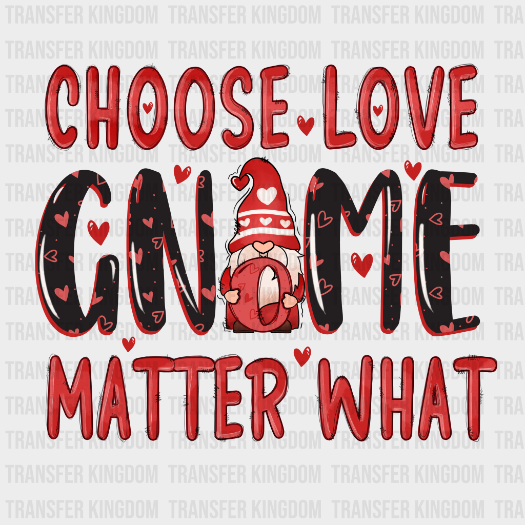 CHOOSE LOVE GNOME MATTER WHAT - DTF heat transfer - transfer-kingdom