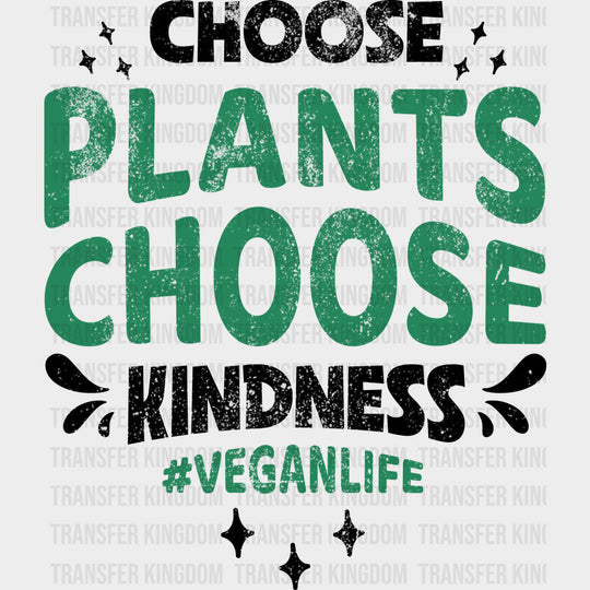 Choose Plants Choose Kindness - Vegan DTF Transfers - Adult Unisex - S & M (10’’) / Dark Color Design (See Imaging)